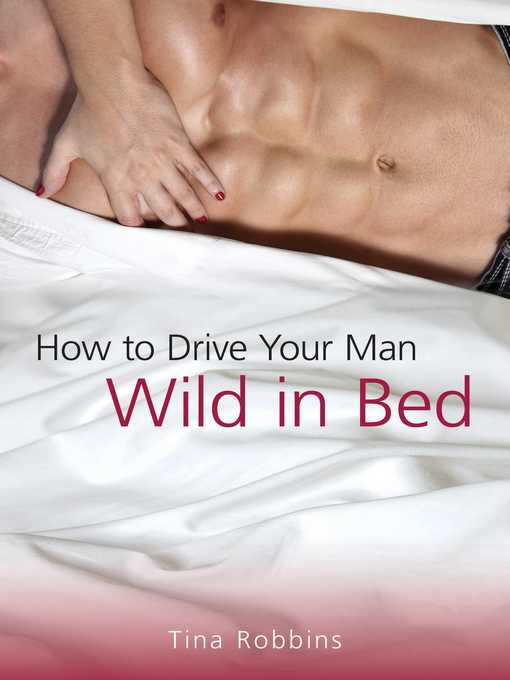 Title details for How to Drive Your Man Wild in Bed by Tina Robbins - Available
